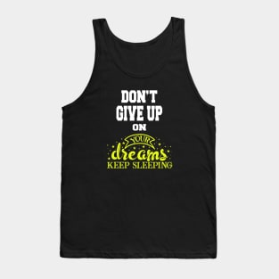 Don't Give UP On your Dreams Keep Sleeping Tank Top